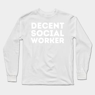 DECENT Social Worker | Funny Social Work, Mediocre Occupation Joke Long Sleeve T-Shirt